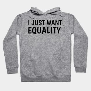 I just want equality Hoodie